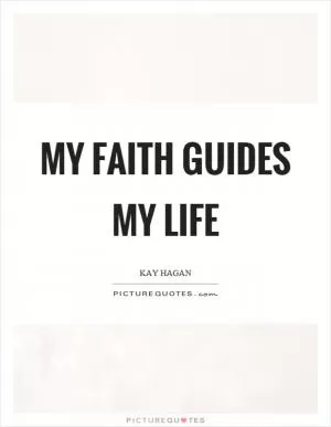 My faith guides my life Picture Quote #1
