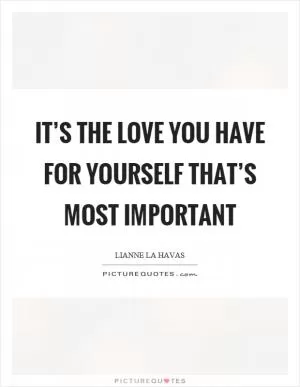 It’s the love you have for yourself that’s most important Picture Quote #1