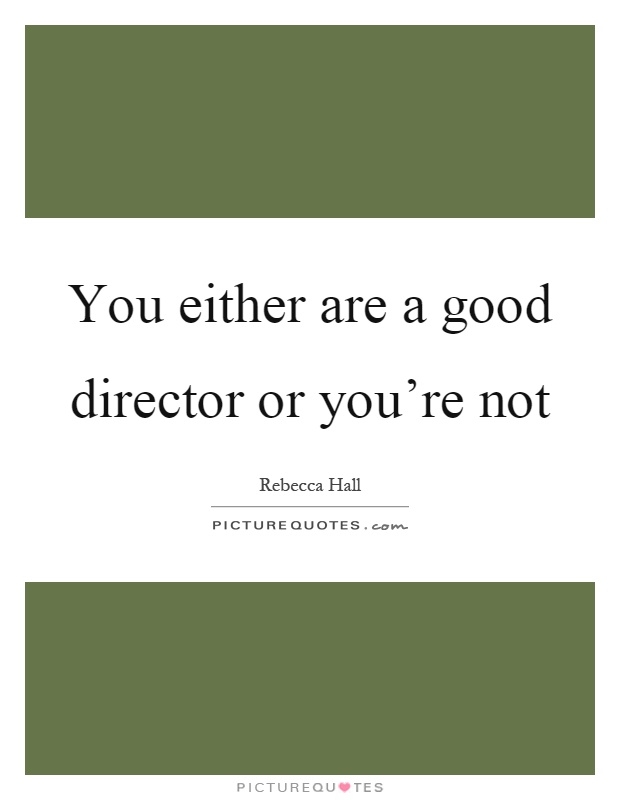You either are a good director or you're not Picture Quote #1
