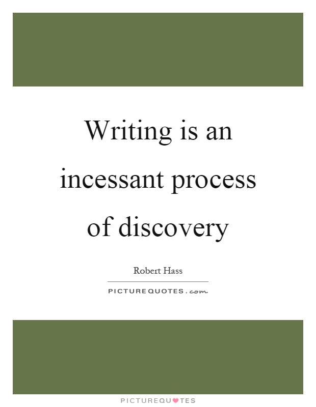 Writing is an incessant process of discovery Picture Quote #1