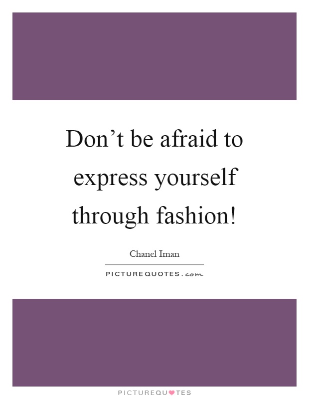 Don't be afraid to express yourself through fashion! Picture Quote #1