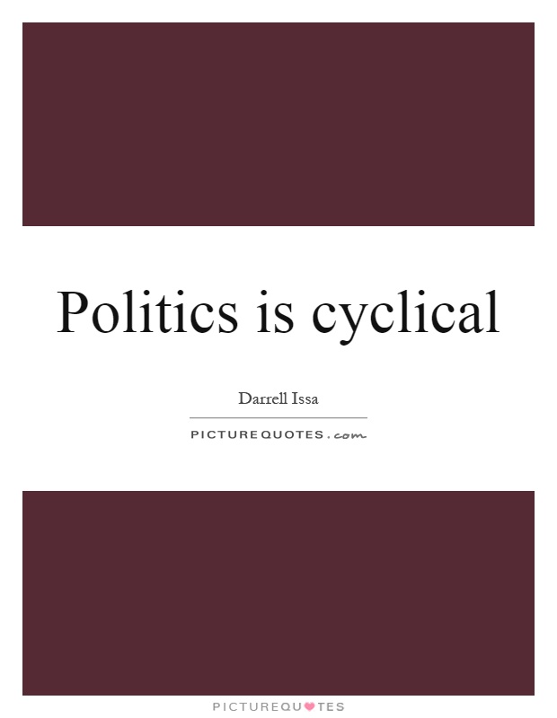Politics is cyclical Picture Quote #1