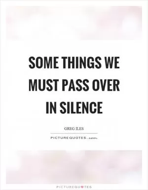 Some things we must pass over in silence Picture Quote #1