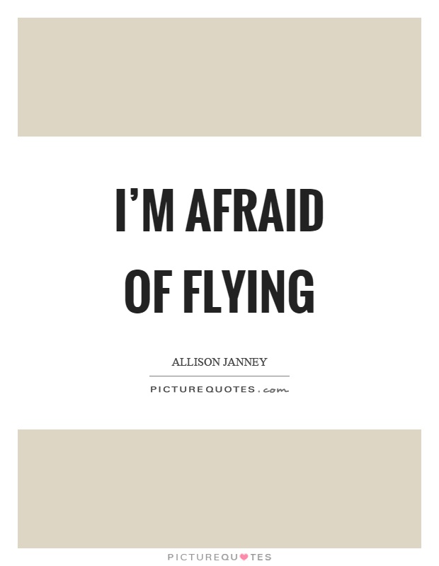 I'm afraid of flying Picture Quote #1