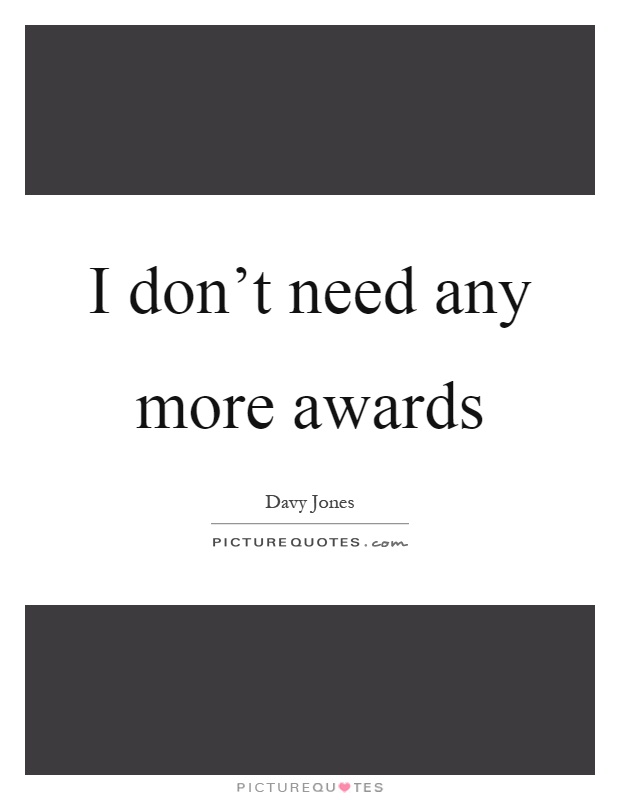 I don't need any more awards Picture Quote #1
