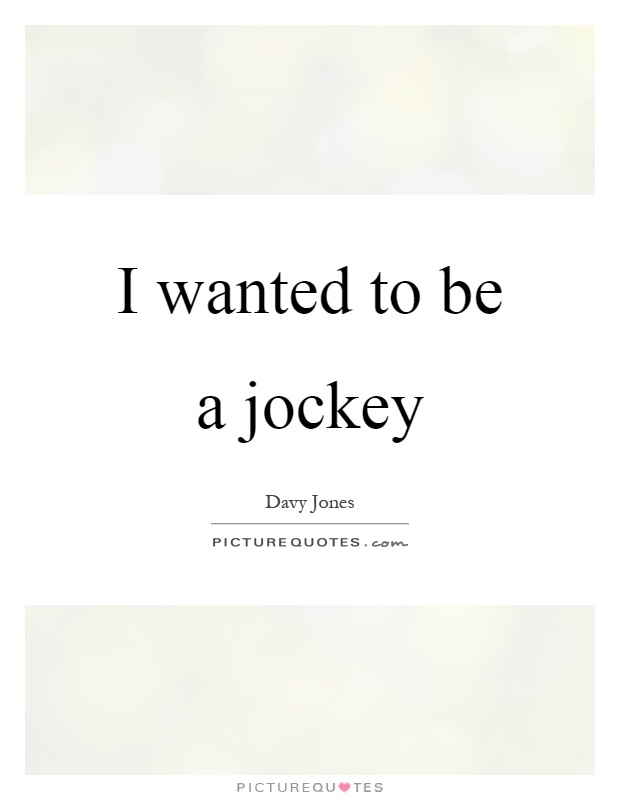 I wanted to be a jockey Picture Quote #1