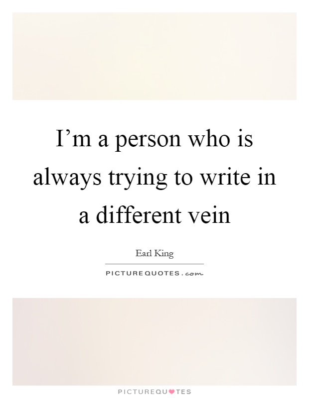 I'm a person who is always trying to write in a different vein Picture Quote #1