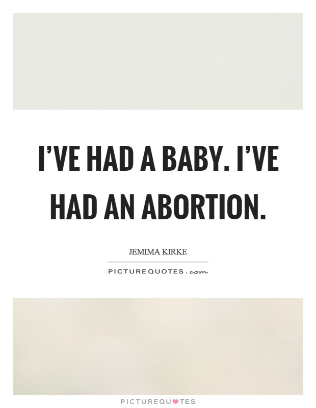 I've had a baby. I've had an abortion Picture Quote #1