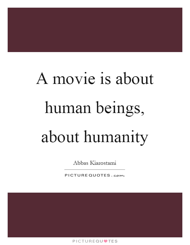 A movie is about human beings, about humanity Picture Quote #1