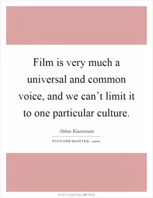 Film is very much a universal and common voice, and we can’t limit it to one particular culture Picture Quote #1