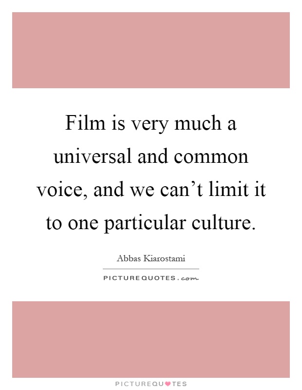 Film is very much a universal and common voice, and we can't limit it to one particular culture Picture Quote #1