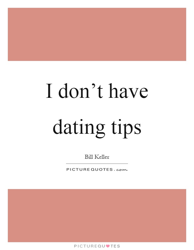 I don't have dating tips Picture Quote #1