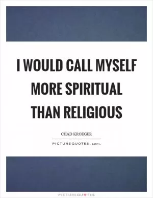 I would call myself more spiritual than religious Picture Quote #1