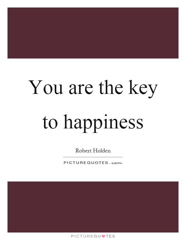 You are the key to happiness Picture Quote #1