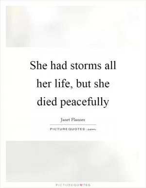 She had storms all her life, but she died peacefully Picture Quote #1
