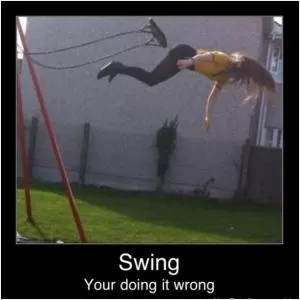 Swing. You’re doing it wrong Picture Quote #1
