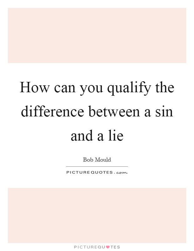 How can you qualify the difference between a sin and a lie Picture Quote #1