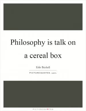 Philosophy is talk on a cereal box Picture Quote #1