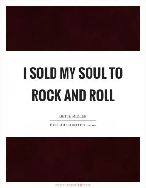 I sold my soul to rock and roll Picture Quote #1
