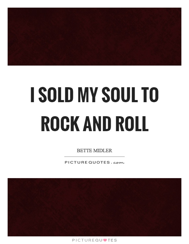 I sold my soul to rock and roll Picture Quote #1