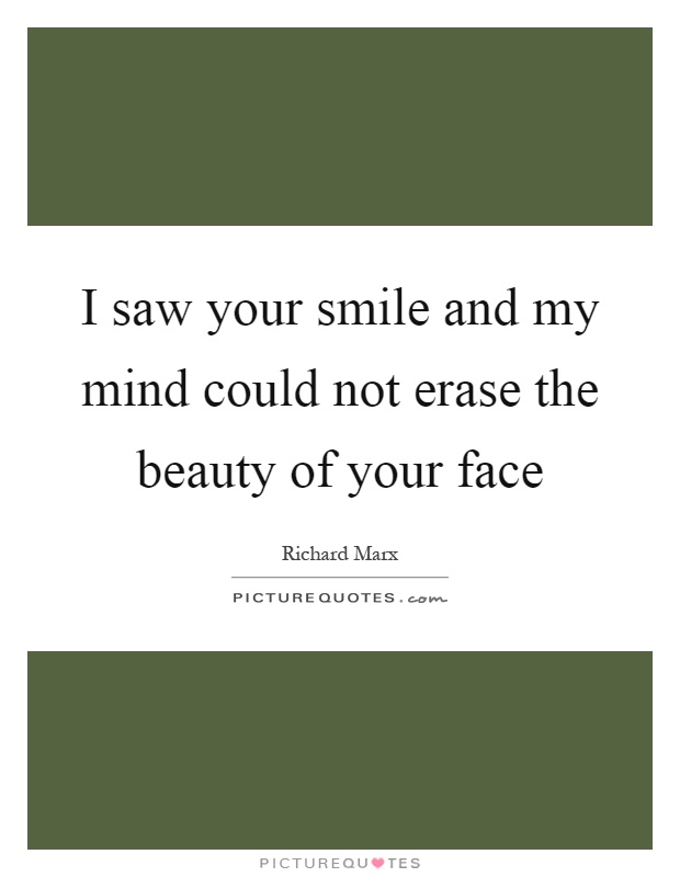 I saw your smile and my mind could not erase the beauty of your ...
