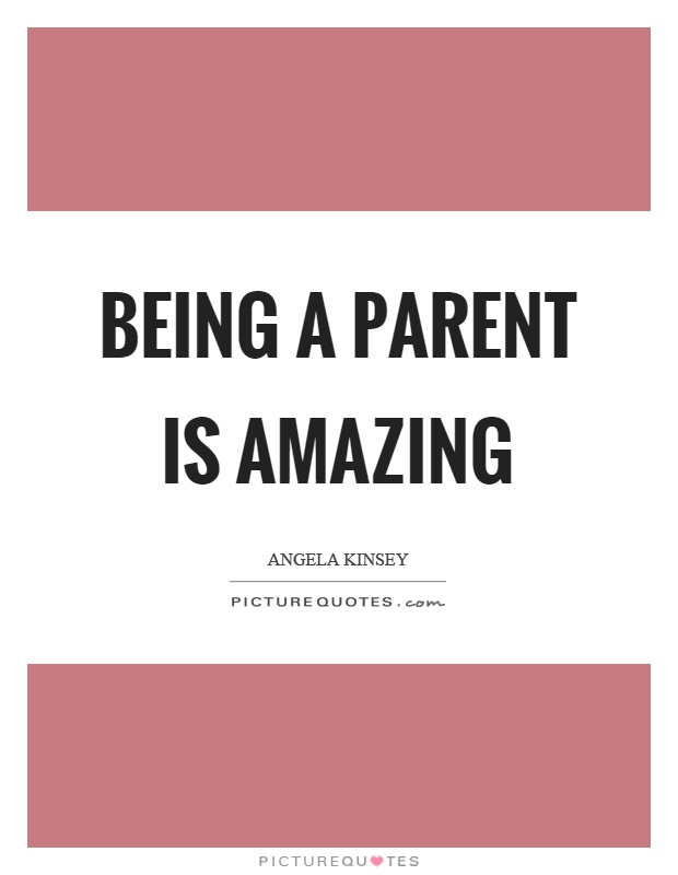 Being a parent is amazing Picture Quote #1