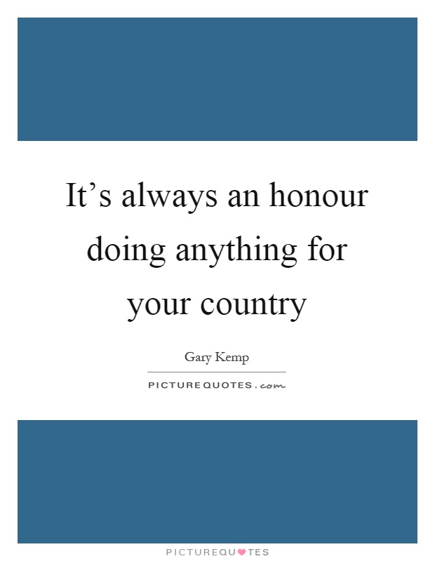 It's always an honour doing anything for your country Picture Quote #1