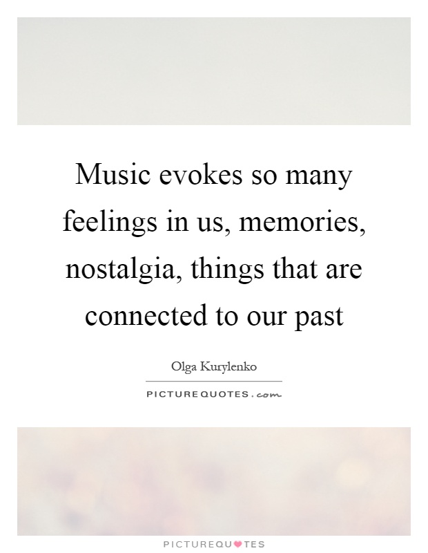 Music evokes so many feelings in us, memories, nostalgia, things that are connected to our past Picture Quote #1
