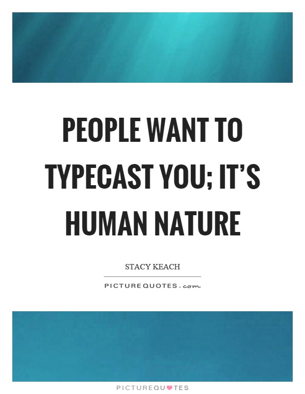 People want to typecast you; it's human nature Picture Quote #1