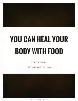 You can heal your body with food Picture Quote #1