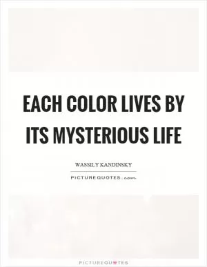 Each color lives by its mysterious life Picture Quote #1