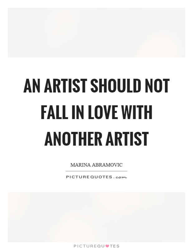 An artist should not fall in love with another artist Picture Quote #1