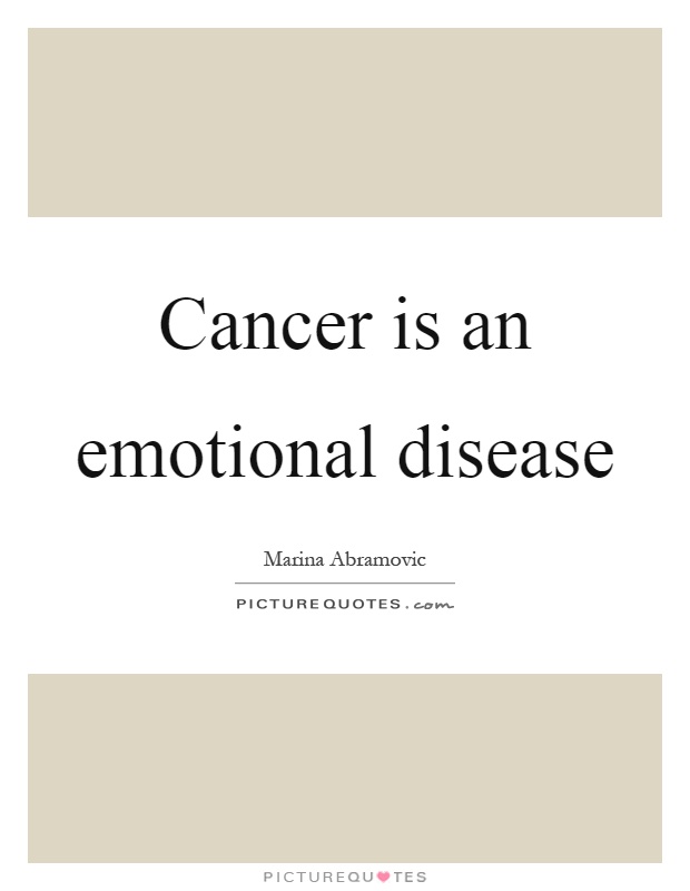 Cancer is an emotional disease Picture Quote #1