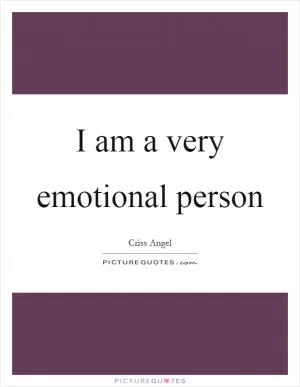 I am a very emotional person Picture Quote #1