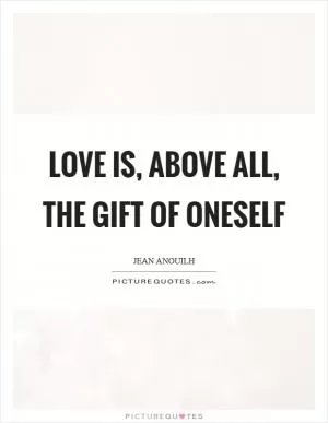 Love is, above all, the gift of oneself Picture Quote #1