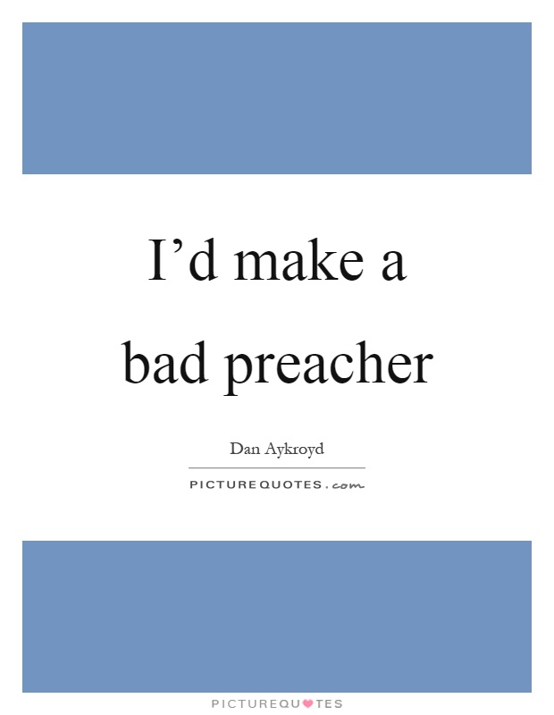 I'd make a bad preacher Picture Quote #1
