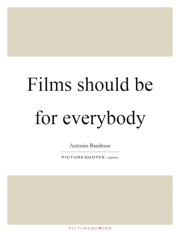 Films should be for everybody Picture Quote #1