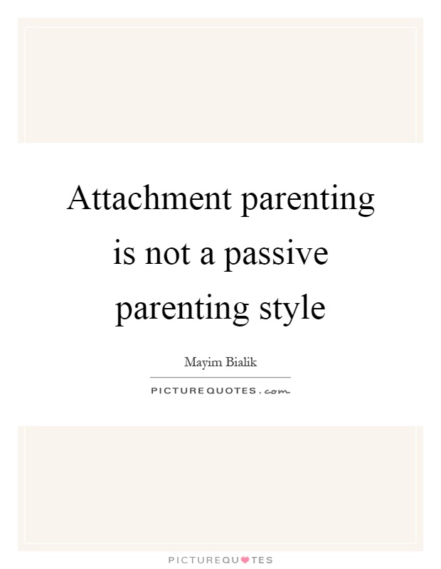 Attachment parenting is not a passive parenting style Picture Quote #1