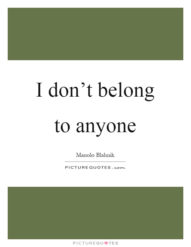 I don't belong to anyone Picture Quote #1