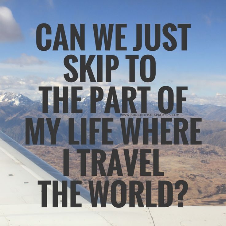 Can we just skip to the part of my life where I travel the world? Picture Quote #1