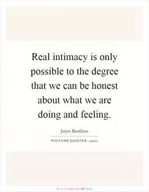 Real intimacy is only possible to the degree that we can be honest about what we are doing and feeling Picture Quote #1
