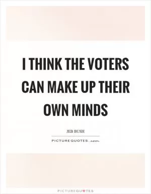 I think the voters can make up their own minds Picture Quote #1