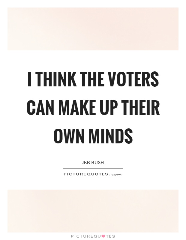 I think the voters can make up their own minds Picture Quote #1