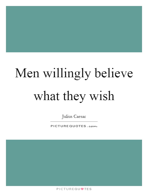 Men willingly believe what they wish Picture Quote #1