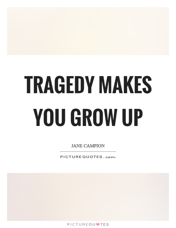 Tragedy makes you grow up Picture Quote #1