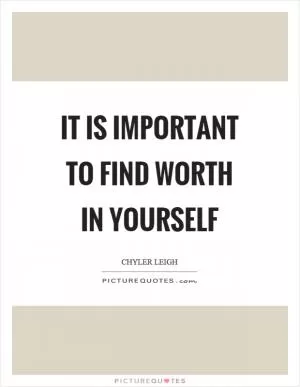 It is important to find worth in yourself Picture Quote #1