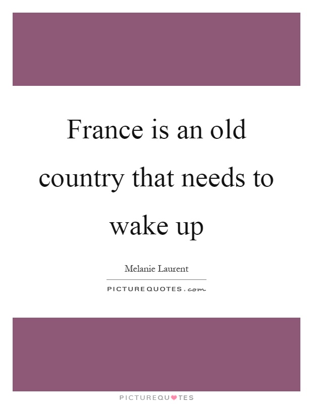 France is an old country that needs to wake up Picture Quote #1