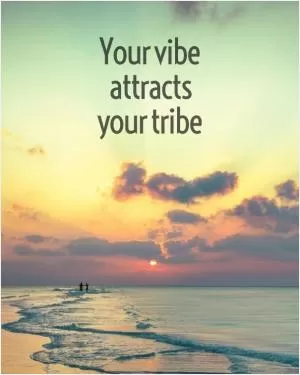 Your vibe attracts your tribe Picture Quote #1