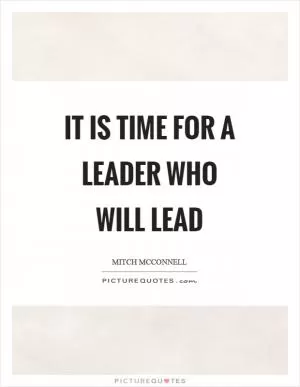 It is time for a leader who will lead Picture Quote #1