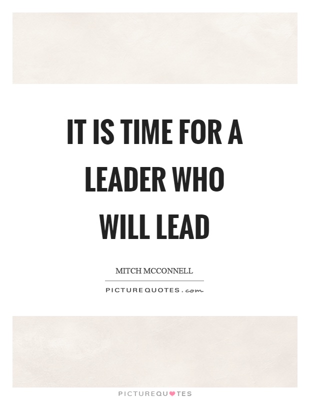 It is time for a leader who will lead Picture Quote #1